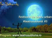 Festivalul de teatru urban în aer liber Teatru Sub Lună ediția 3